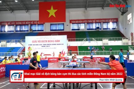 Khai mạc Giải vô địch bóng bàn cụm thi đua các tỉnh miền Đông Nam bộ năm 2022