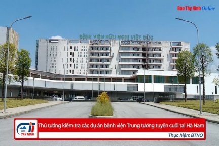 Thủ tướng kiểm tra các dự án bệnh viện Trung tương tuyến cuối tại Hà Nam