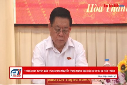 Trưởng Ban Tuyên giáo Trung ương Nguyễn Trọng Nghĩa tiếp xúc cử tri thị xã Hoà Thành