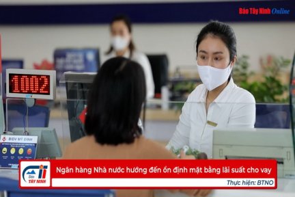 Ngân hàng Nhà nước hướng đến ổn định mặt bằng lãi suất cho vay