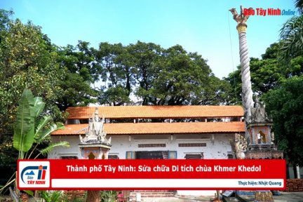 Thành phố Tây Ninh: Sửa chữa Di tích chùa Khmer Khedol