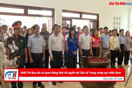 Khối Thi đua các cơ quan Đảng tỉnh về nguồn tại Căn cứ Trung ương cục miền Nam