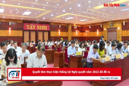 Quyết tâm thực hiện thắng lợi Nghị quyết năm 2022 đã đề ra