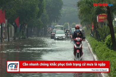 Cần nhanh chóng khắc phục tình trạng cứ mưa là ngập