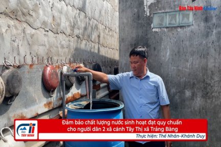 Đảm bảo chất lượng nước sinh hoạt đạt quy chuẩn cho người dân 2 xã cánh Tây Thị xã Trảng Bàng