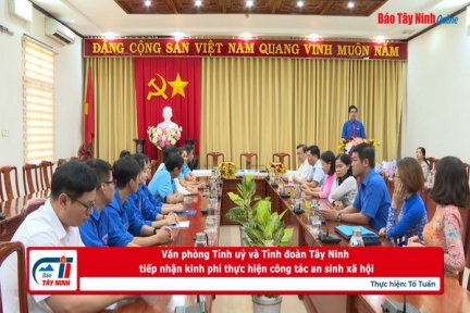 Văn phòng Tỉnh uỷ và Tỉnh đoàn Tây Ninh tiếp nhận kinh phí thực hiện công tác an sinh xã hội