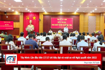 Tây Ninh: Lần đầu tiên 17/17 chỉ tiêu đạt và vượt so với Nghị quyết năm 2022