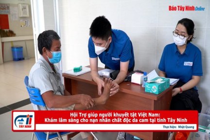 Hội Trợ giúp người khuyết tật Việt Nam: Khám lâm sàng cho nạn nhân chất độc da cam tại tỉnh Tây Ninh