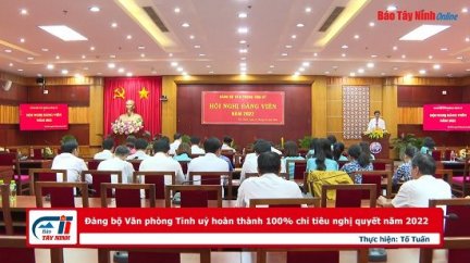 Đảng bộ Văn phòng Tỉnh uỷ hoàn thành 100% chỉ tiêu nghị quyết năm 2022