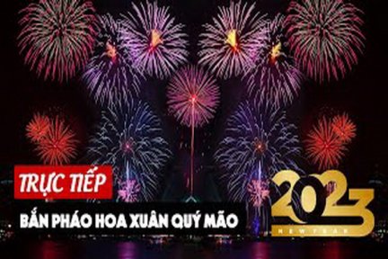 Trực tiếp bắn pháo hoa đón giao thừa 30 tết - Chào xuân Quý Mão 2023