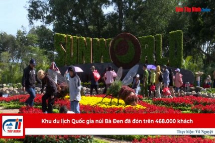 Khu du lịch Quốc gia núi Bà Đen đã đón trên 468.000 khách