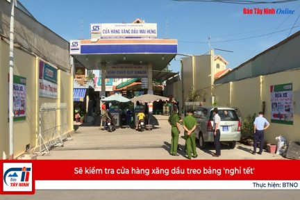 Sẽ kiểm tra cửa hàng xăng dầu treo bảng 'nghỉ tết'