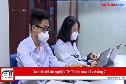 Dự kiến thi tốt nghiệp THPT vào nửa đầu tháng 7