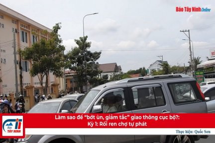 Làm sao để “bớt ùn, giảm tắc” giao thông cục bộ?: Kỳ 1: Rối ren chợ tự phát