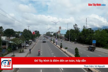 Để Tây Ninh là điểm đến an toàn, hấp dẫn