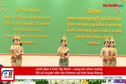 Lãnh đạo 2 tỉnh Tây Ninh–Long An chúc mừng Tết cổ truyền dân tộc Khmer tại tỉnh Svay Rieng