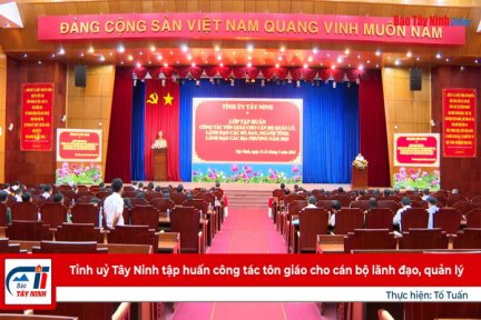 Tỉnh uỷ Tây Ninh tập huấn công tác tôn giáo cho cán bộ lãnh đạo, quản lý