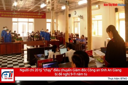 Người chi 20 tỷ “chạy” điều chuyển Giám đốc Công an tỉnh An Giang bị đề nghị 9-11 năm tù