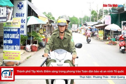 Thành phố Tây Ninh: Điểm sáng trong phong trào Toàn dân bảo vệ an ninh Tổ quốc