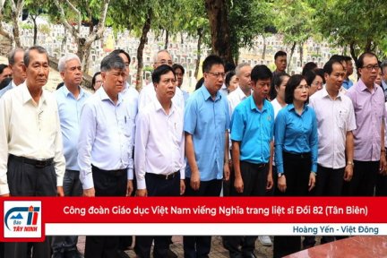 Công đoàn Giáo dục Việt Nam viếng Nghĩa trang liệt sĩ Tân Biên (Đồi 82)