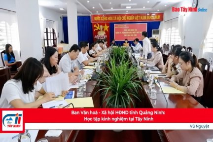 Ban Văn hoá - Xã hội HĐND tỉnh Quảng Ninh: Học tập kinh nghiệm tại Tây Ninh