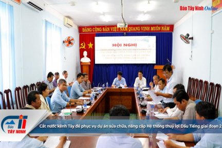 Cắt nước kênh Tây để phục vụ dự án sửa chữa, nâng cấp Hệ thống thuỷ lợi Dầu Tiếng giai đoạn 2