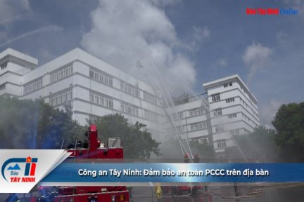 Công an Tây Ninh: Đảm bảo an toàn PCCC trên địa bàn