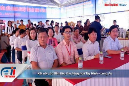 Kết nối xúc tiến tiêu thụ hàng hoá Tây Ninh – Long An