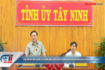 Tây Ninh đề xuất cơ chế đặc thù liên quan Khu kinh tế cửa khẩu Mộc Bài