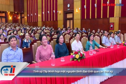 Tỉnh uỷ Tây Ninh họp mặt nguyên lãnh đạo tỉnh qua các thời kỳ