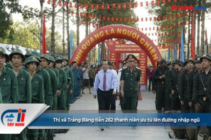 Thị xã Trảng Bàng tiễn 262 thanh niên ưu tú lên đường nhập ngũ