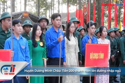 Huyện Dương Minh Châu: Tiễn 200 thanh niên lên đường nhập ngũ