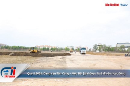 Quý II.2024: Cảng cạn Tân Cảng – Mộc Bài (giai đoạn 1) sẽ đi vào hoạt động