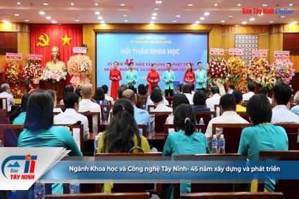 Ngành Khoa học và Công nghệ Tây Ninh-45 năm xây dựng và phát triển