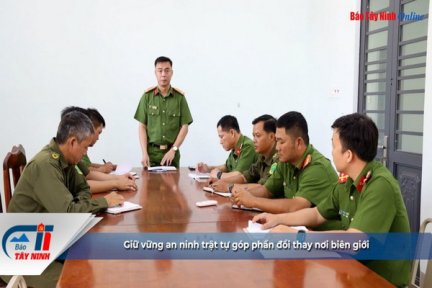 Giữ vững ANTT-góp phần đổi thay nơi biên giới