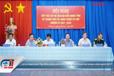 Cử tri thành phố Tây Ninh phản ánh tình trạng thiếu thuốc khi khám chữa bệnh BHYT