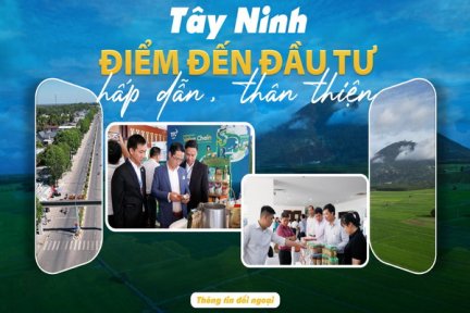 Tây Ninh - Điểm đến đầu tư hấp dẫn, thân thiện