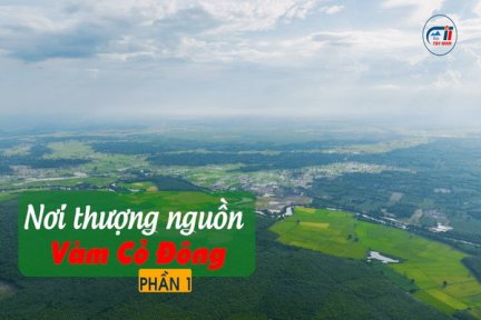 Ký sự Vàm Cỏ Đông <br> Tập 15: Nơi thượng nguồn Vàm Cỏ Đông-Phần 1