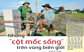 Những “cột mốc sống" trên vùng biên giới