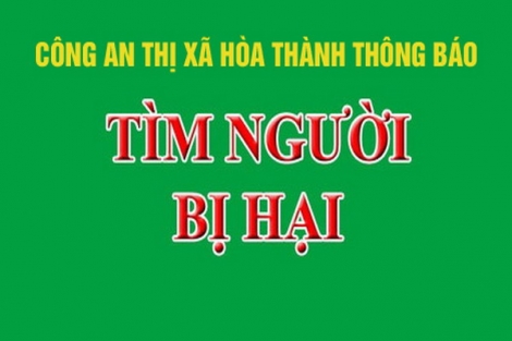 Công an Hòa Thành: Thông báo truy tìm người bị hại