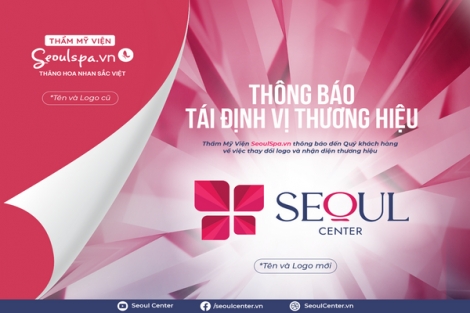 SeoulSpa.Vn Tây Ninh - Bình Phước tái định vị thương hiệu thành Thẩm mỹ viện Seoul Center: Điều gì thay đổi, điều gì vẫn ở lại?