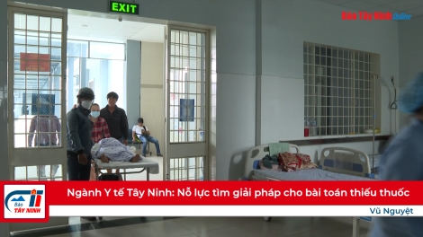 Ngành Y tế Tây Ninh: Nỗ lực tìm giải pháp cho bài toán thiếu thuốc