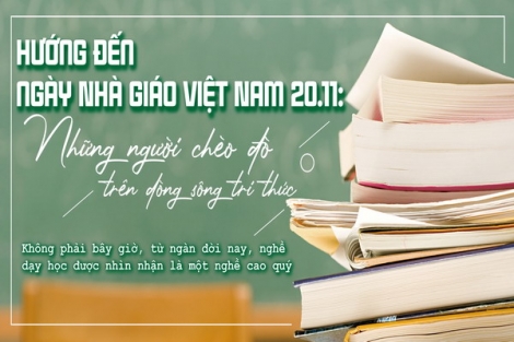 Hướng đến ngày Nhà giáo Việt Nam 20.11: Những người chèo đò trên dòng sông tri thức