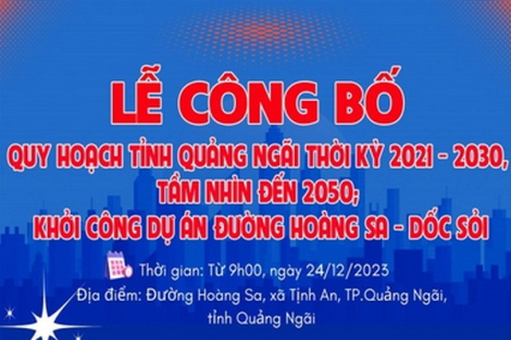 [Infographic] Lễ công bố Quy hoạch tỉnh Quảng Ngãi thời kỳ 2021 - 2030, tầm nhìn đến 2050; khởi công dự án đường Hoàng Sa - Dốc Sỏi