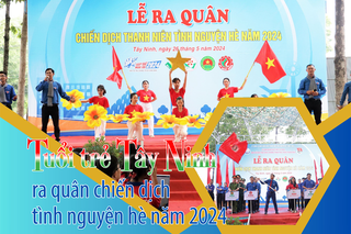 [Longform] Tuổi trẻ Tây Ninh ra quân chiến dịch tình nguyện hè năm 2024